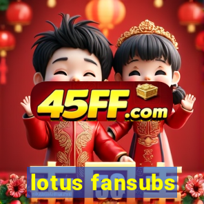 lotus fansubs